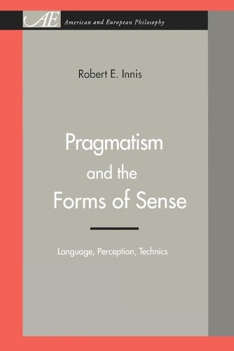 Бумажная книга «Pragmatism and the Forms of Sense: Language, Perception, Technics», автор Роберт Э. Иннис - фото №1