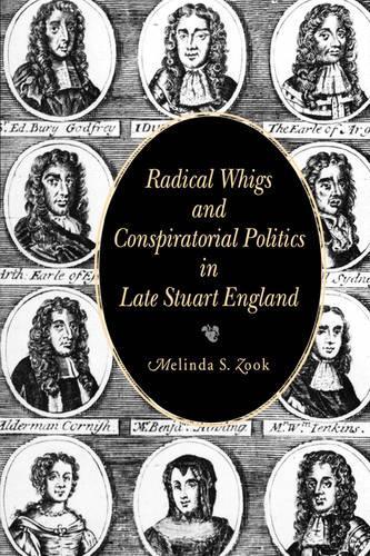 Бумажная книга «Radical Whigs and Conspiratorial Politics in Late Stuart England», автор Мелинда С. Зук - фото №1
