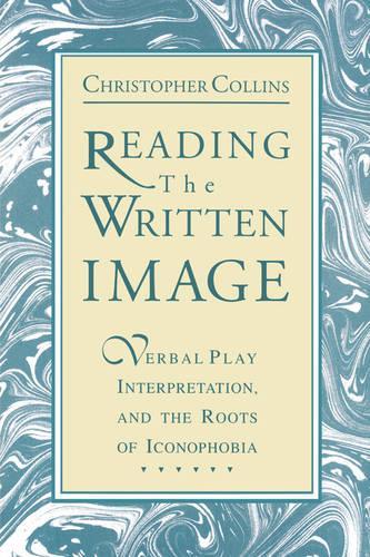 Паперова книга «Reading the Written Image: Verbal Play, Interpretation, and the Roots of Iconophobia», автор Крістофер Коллінз - фото №1