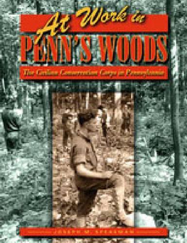 Бумажная книга «At Work in Penn's Woods: The Civilian Conservation Corps in Pennsylvania», автор Джозеф М. Спикман - фото №1