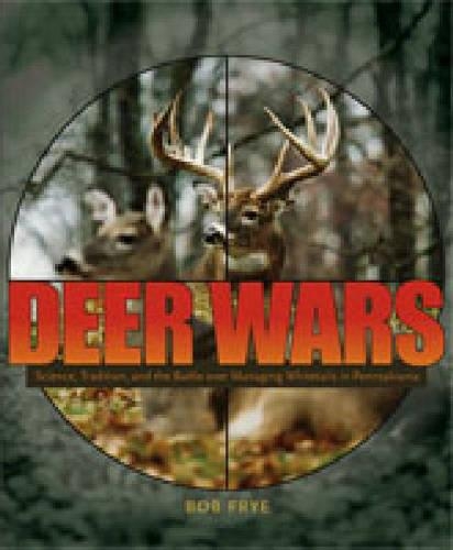 Паперова книга «Deer Wars: Science, Tradition, and the Battle over Managing Whitetails in Pennsylvania», автор Боб Фрай - фото №1