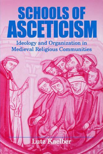 Бумажная книга «Schools of Asceticism: Ideology and Organization in Medieval Religious Communities», автор Лутц Каэльбер - фото №1