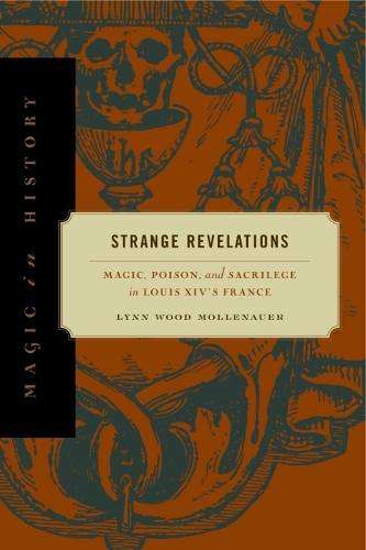 Паперова книга «Strange Revelations: Magic, Poison, and Sacrilege in Louis XIV's France», автор Лінн Вуд Молленауер - фото №1
