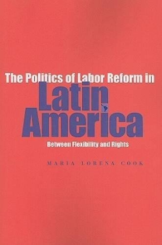 Бумажная книга «The Politics of Labor Reform in Latin America: Between Flexibility and Rights», автор Мария Лорена Кук - фото №1