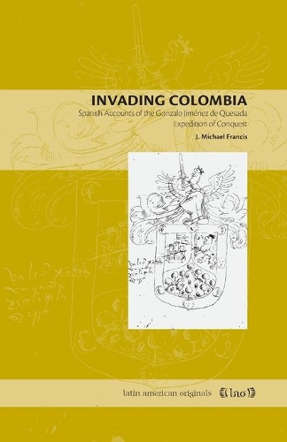 Бумажная книга «Invading Colombia: Spanish Accounts of the Gonzalo Jiménez de Quesada Expedition of Conquest», автор Дж. Майкл Фрэнсис - фото №1