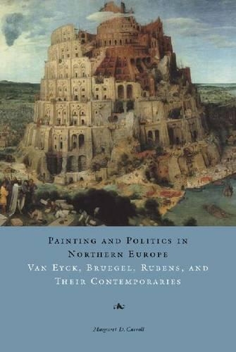 Бумажная книга «Painting and Politics in Northern Europe: Van Eyck, Bruegel, Rubens, and Their Contemporaries», автор Маргарет Д. Кэрролл - фото №1