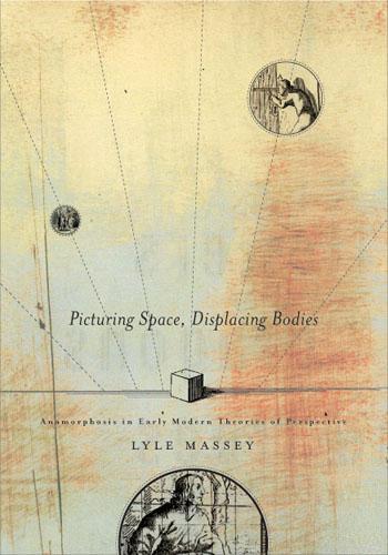 Бумажная книга «Picturing Space, Displacing Bodies: Anamorphosis in Early Modern Theories of Perspective», автор Лайл Мэсси - фото №1