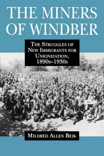 Бумажная книга «The Miners of Windber: The Struggles of New Immigrants for Unionization, 1890s-1930s», автор Милдред Бейк - фото №1