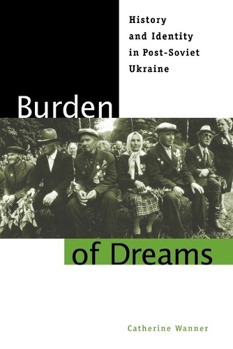 Паперова книга «Burden of Dreams: History and Identity in Post-Soviet Ukraine», автор Кетрін Ваннер - фото №1