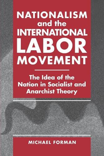 [object Object] «Nationalism and the International Labor Movement: The Idea of the Nation in Socialist and Anarchist Theory», автор Майкл Форман - фото №1