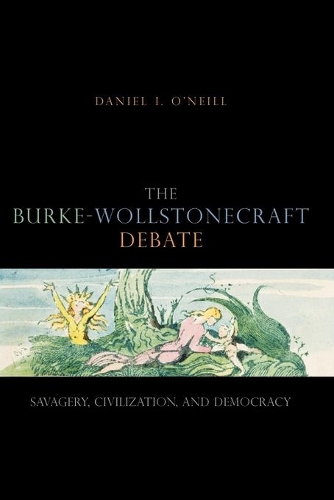 Бумажная книга «The Burke-Wollstonecraft Debate: Savagery, Civilization, and Democracy», автор Дэниел И. О'Нил - фото №1