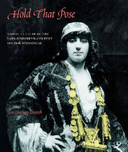 Паперова книга «Hold That Pose: Visual Culture in the Late Nineteenth-Century Spanish Periodical», автор Лу Шарнон-Дойч - фото №1