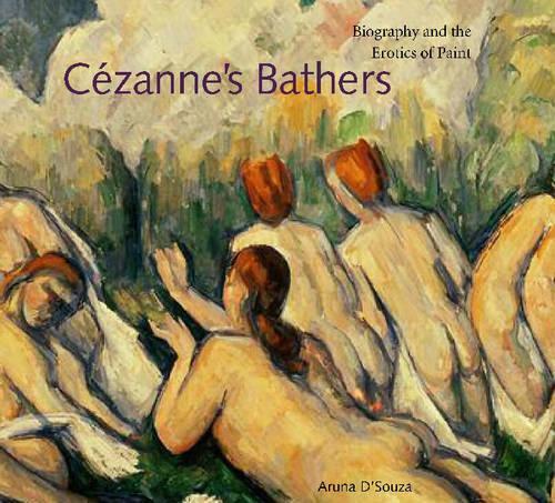 Бумажная книга «Cézanne's Bathers: Biography and the Erotics of Paint», автор Аруна Д'Соуза - фото №1