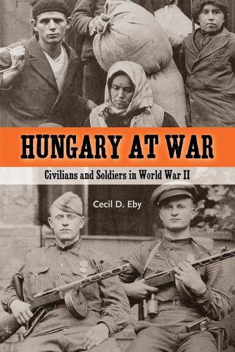 Бумажная книга «Hungary at War: Civilians and Soldiers in World War II», автор Сесил Д. Эби - фото №1
