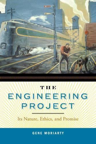 Паперова книга «The Engineering Project: Its Nature, Ethics, and Promise», автор Джин Моріарті - фото №1
