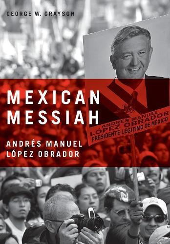 Бумажная книга «Mexican Messiah: Andrés Manuel López Obrador», автор Джордж В. Грейсон - фото №1