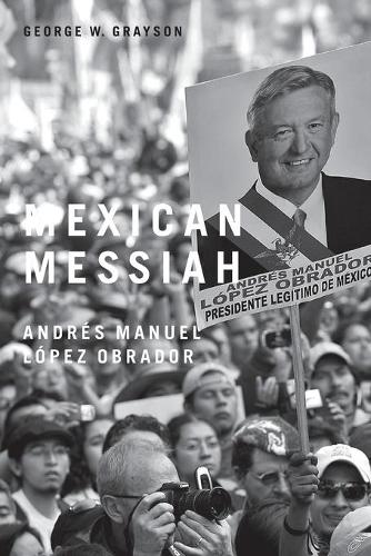 Бумажная книга «Mexican Messiah: Andrés Manuel López Obrador», автор Джордж В. Грейсон - фото №1