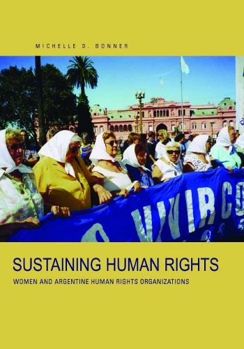 Паперова книга «Sustaining Human Rights: Women and Argentine Human Rights Organizations», автор Мішель Д. Боннер - фото №1