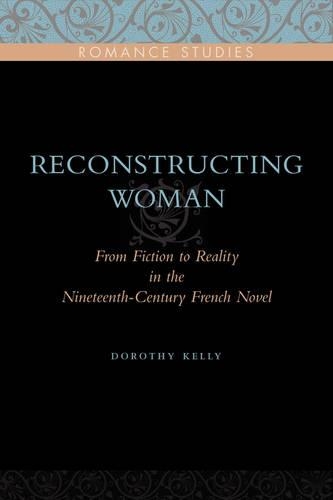 Паперова книга «Reconstructing Woman: From Fiction to Reality in the Nineteenth-Century French Novel», автор Дороті Келлі - фото №1