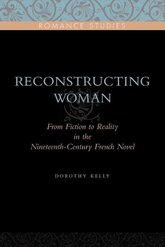 Паперова книга «Reconstructing Woman: From Fiction to Reality in the Nineteenth-Century French Novel», автор Дороті Келлі - фото №1