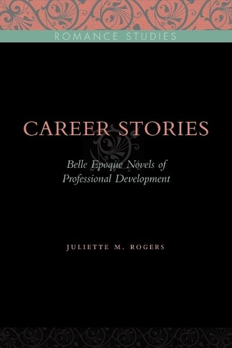 Паперова книга «Career Stories: Belle Époque Novels of Professional Development», автор Джульєтта М. Роджерс - фото №1