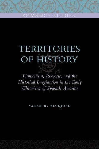 Paper book «Territories of History: Humanism, Rhetoric, and the Historical Imagination in the Early Chronicles of Spanish America», author Sarah H. Beckjord - фото №1