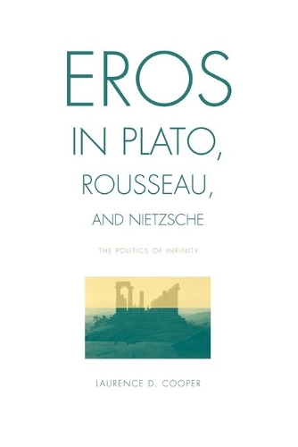 Бумажная книга «Eros in Plato, Rousseau, and Nietzsche: The Politics of Infinity», автор Лоуренс Д. Купер - фото №1