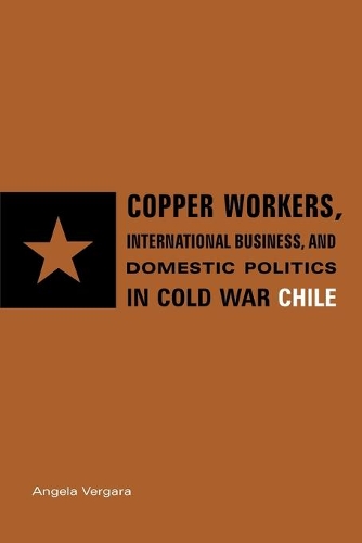 Бумажная книга «Copper Workers, International Business, and Domestic Politics in Cold War Chile», автор Анжела Вергара - фото №1