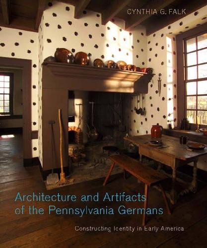Паперова книга «Architecture and Artifacts of the Pennsylvania Germans: Constructing Identity in Early America», автор Синтія Г. Фальк - фото №1