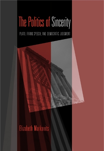 Паперова книга «The Politics of Sincerity: Plato, Frank Speech, and Democratic Judgment», автор Елізабет Марковіц - фото №1
