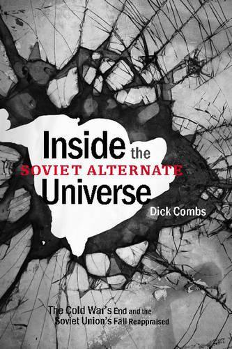 Паперова книга «Inside the Soviet Alternate Universe: The Cold War's End and the Soviet Union's Fall Reappraised», автор Дік Комбс - фото №1