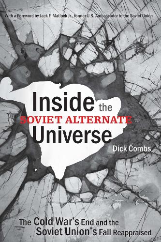 Паперова книга «Inside the Soviet Alternate Universe: The Cold War's End and the Soviet Union's Fall Reappraised», автор Дік Комбс - фото №1