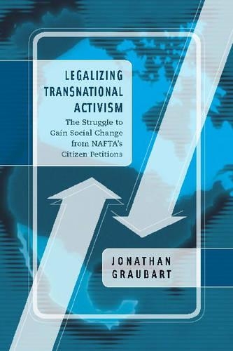 Бумажная книга «Legalizing Transnational Activism: The Struggle to Gain Social Change from NAFTA's Citizen Petitions», автор Джонатан Граубарт - фото №1