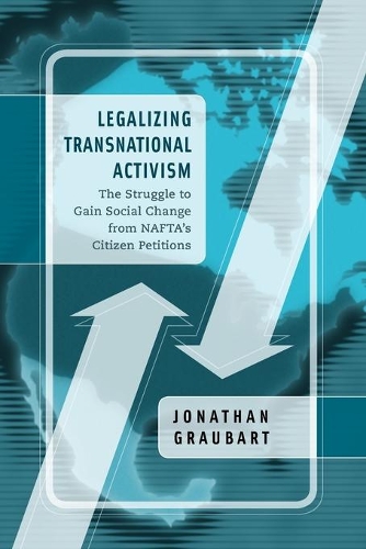 Бумажная книга «Legalizing Transnational Activism: The Struggle to Gain Social Change from NAFTA's Citizen Petitions», автор Джонатан Граубарт - фото №1