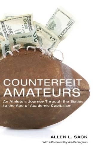 Бумажная книга «Counterfeit Amateurs: An Athlete's Journey Through the Sixties to the Age of Academic Capitalism», автор Аллен Л. Сак - фото №1