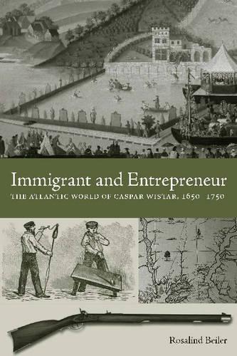 Бумажная книга «Immigrant and Entrepreneur: The Atlantic World of Caspar Wistar, 1650–1750», автор Розалинд Бейлер - фото №1