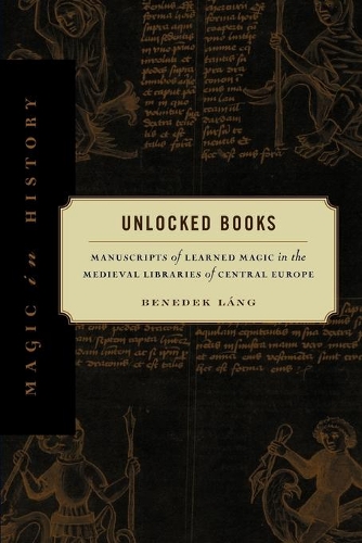 Паперова книга «Unlocked Books: Manuscripts of Learned Magic in the Medieval Libraries of Central Europe», автор Бенедек Ланг - фото №1