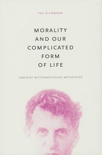 Бумажная книга «Morality and Our Complicated Form of Life: Feminist Wittgensteinian Metaethics», автор Пег О'Коннор - фото №1