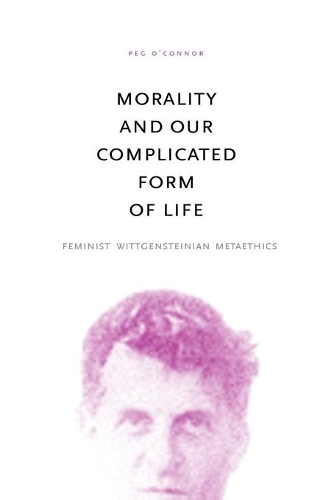 Бумажная книга «Morality and Our Complicated Form of Life: Feminist Wittgensteinian Metaethics», автор Пег О'Коннор - фото №1