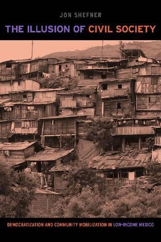 Бумажная книга «The Illusion of Civil Society: Democratization and Community Mobilization in Low-Income Mexico», автор Джон Шефнер - фото №1