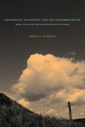 Бумажная книга «Ownership, Authority, and Self-Determination: Moral Principles and Indigenous Rights Claims», автор Берк А. Хендрикс - фото №1