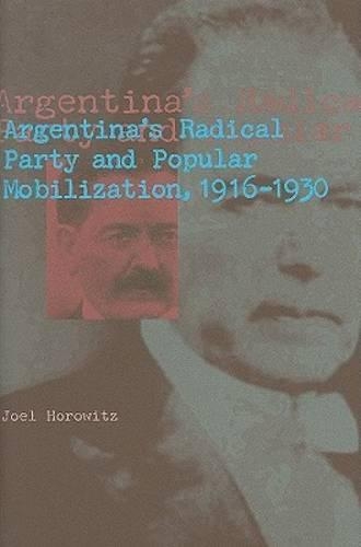 Бумажная книга «Argentina's Radical Party and Popular Mobilization, 1916–1930», автор Джоэл Хоровиц - фото №1
