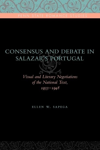 Бумажная книга «Consensus and Debate in Salazar's Portugal: Visual and Literary Negotiations of the National Text, 1933–1948», автор Эллен В. Сапега - фото №1