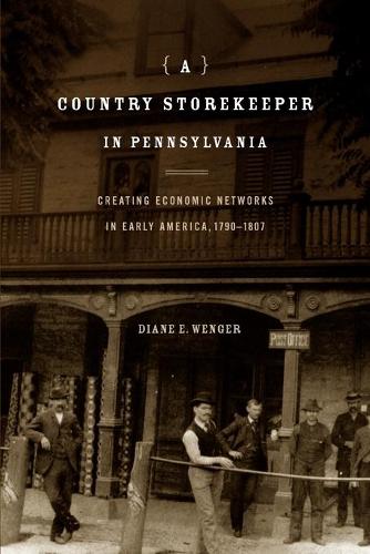 Бумажная книга «A Country Storekeeper in Pennsylvania: Creating Economic Networks in Early America, 1790–1807», автор Дайан Э. Венгер - фото №1