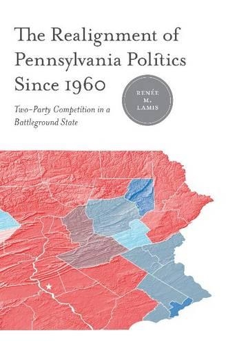 Паперова книга «The Realignment of Pennsylvania Politics Since 1960: Two-Party Competition in a Battleground State», автор Рене М. Ламіс - фото №1