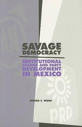 Бумажная книга «Savage Democracy: Institutional Change and Party Development in Mexico», автор Стивен Т. Вухс - фото №1