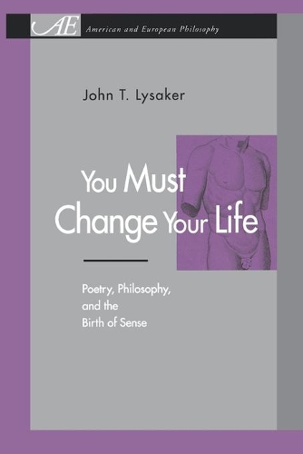 Бумажная книга «You Must Change Your Life: Poetry, Philosophy, and the Birth of Sense», автор Джон Т. Лисакер - фото №1