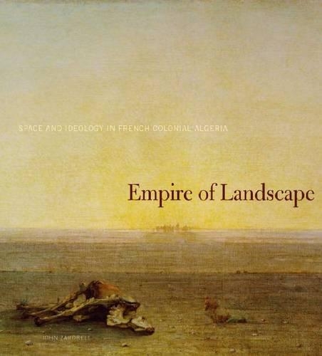 Паперова книга «Empire of Landscape: Space and Ideology in French Colonial Algeria», автор Джон Заробелл - фото №1