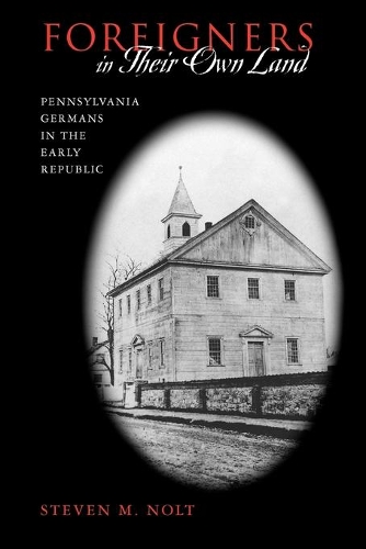Паперова книга «Foreigners in Their Own Land: Pennsylvania Germans in the Early Republic», автор Стівен М. Нолт - фото №1