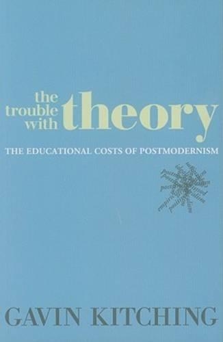 [object Object] «The Trouble with Theory: The Educational Costs of Postmodernism», автор Гевін Кітчінг - фото №1
